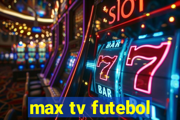 max tv futebol